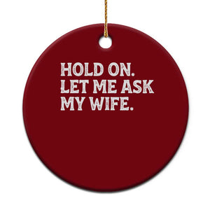 Hold On Let Me Ask My Wife Ceramic Ornament Funny Married Humor Gag Gift for Husbands TS02 1pc Red Print Your Wear