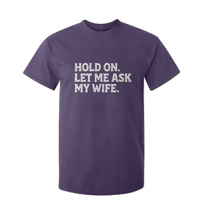 Hold On Let Me Ask My Wife T Shirt For Kid Funny Married Humor Gag Gift for Husbands TS02 Purple Print Your Wear
