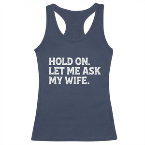 Hold On Let Me Ask My Wife Racerback Tank Top Funny Married Humor Gag Gift for Husbands TS02 Navy Print Your Wear