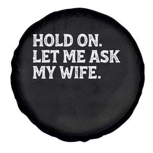 Hold On Let Me Ask My Wife Spare Tire Cover Funny Married Humor Gag Gift for Husbands TS02 Print Your Wear