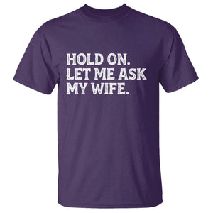 Hold On Let Me Ask My Wife T Shirt Funny Married Humor Gag Gift for Husbands TS02 Purple Print Your Wear