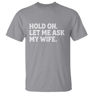 Hold On Let Me Ask My Wife T Shirt Funny Married Humor Gag Gift for Husbands TS02 Sport Gray Print Your Wear