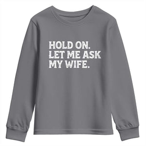 Hold On Let Me Ask My Wife Youth Sweatshirt Funny Married Humor Gag Gift for Husbands TS02 Charcoal Print Your Wear