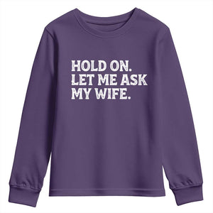 Hold On Let Me Ask My Wife Youth Sweatshirt Funny Married Humor Gag Gift for Husbands TS02 Purple Print Your Wear