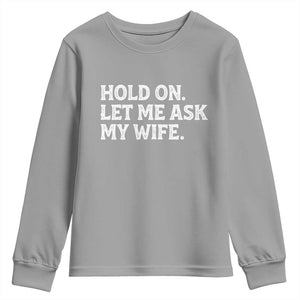 Hold On Let Me Ask My Wife Youth Sweatshirt Funny Married Humor Gag Gift for Husbands TS02 Sport Gray Print Your Wear