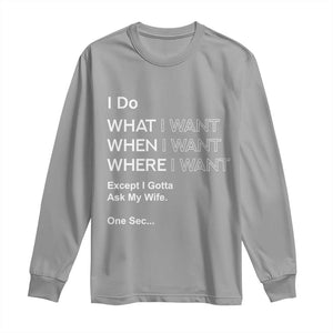 I Do What I Want Except Ask My Wife Long Sleeve Shirt Funny Married Humor Gag Gift for Husbands TS02 Sport Gray Print Your Wear