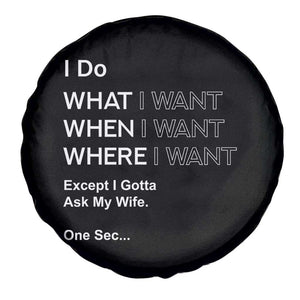 I Do What I Want Except Ask My Wife Spare Tire Cover Funny Married Humor Gag Gift for Husbands TS02 Print Your Wear