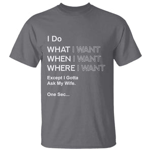 I Do What I Want Except Ask My Wife T Shirt Funny Married Humor Gag Gift for Husbands TS02 Charcoal Print Your Wear