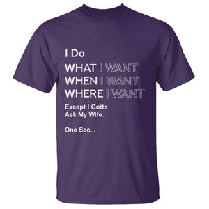 I Do What I Want Except Ask My Wife T Shirt Funny Married Humor Gag Gift for Husbands TS02 Purple Print Your Wear