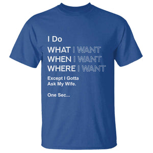 I Do What I Want Except Ask My Wife T Shirt Funny Married Humor Gag Gift for Husbands TS02 Royal Blue Print Your Wear