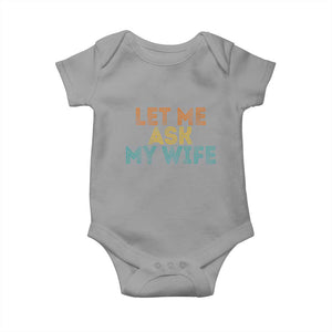 Let Me Ask My Wife Retro Baby Onesie Funny Married Humor Gag Gift for Husbands TS02 Sport Gray Print Your Wear
