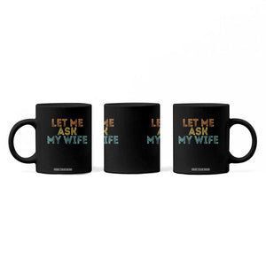 Let Me Ask My Wife Retro Coffee Mug Funny Married Humor Gag Gift for Husbands TS02 Print Your Wear