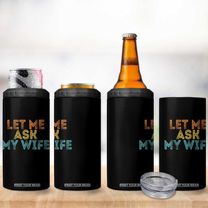 Let Me Ask My Wife Retro 4 in 1 Can Cooler Tumbler Funny Married Humor Gag Gift for Husbands TS02 Print Your Wear