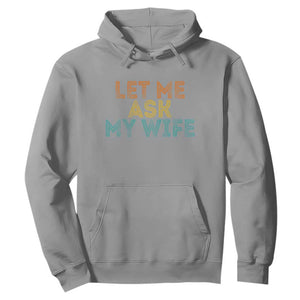 Let Me Ask My Wife Retro Hoodie Funny Married Humor Gag Gift for Husbands TS02 Sport Gray Print Your Wear