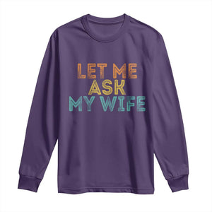Let Me Ask My Wife Retro Long Sleeve Shirt Funny Married Humor Gag Gift for Husbands TS02 Purple Print Your Wear