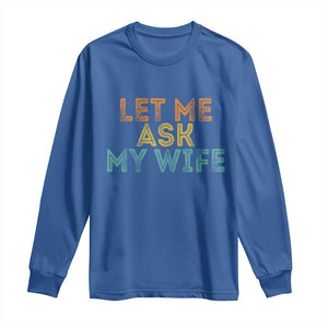 Let Me Ask My Wife Retro Long Sleeve Shirt Funny Married Humor Gag Gift for Husbands TS02 Royal Blue Print Your Wear