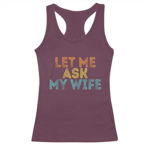 Let Me Ask My Wife Retro Racerback Tank Top Funny Married Humor Gag Gift for Husbands TS02 Maroon Print Your Wear