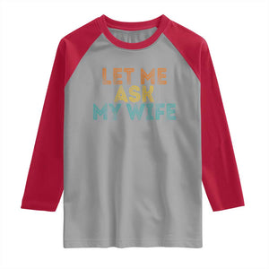 Let Me Ask My Wife Retro Raglan Shirt Funny Married Humor Gag Gift for Husbands TS02 Sport Gray Red Print Your Wear