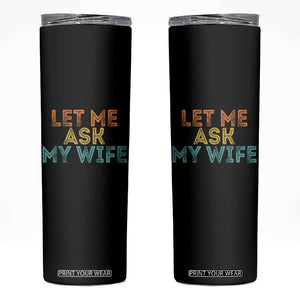 Let Me Ask My Wife Retro Skinny Tumbler Funny Married Humor Gag Gift for Husbands TS02 Black Print Your Wear
