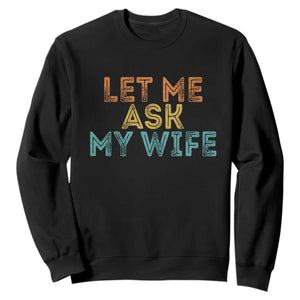 Let Me Ask My Wife Retro Sweatshirt Funny Married Humor Gag Gift for Husbands TS02 Black Print Your Wear