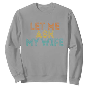 Let Me Ask My Wife Retro Sweatshirt Funny Married Humor Gag Gift for Husbands TS02 Sport Gray Print Your Wear