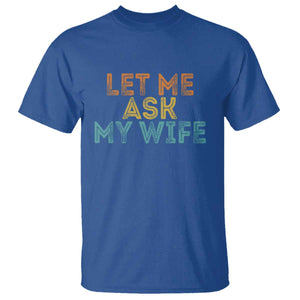 Let Me Ask My Wife Retro T Shirt Funny Married Humor Gag Gift for Husbands TS02 Royal Blue Print Your Wear