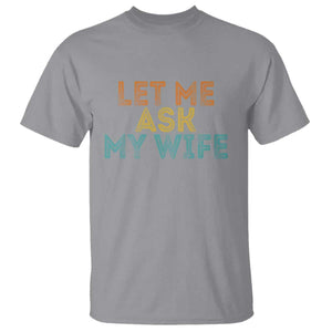 Let Me Ask My Wife Retro T Shirt Funny Married Humor Gag Gift for Husbands TS02 Sport Gray Print Your Wear