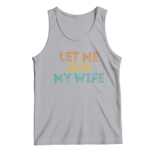 Let Me Ask My Wife Retro Tank Top Funny Married Humor Gag Gift for Husbands TS02 Athletic Heather Print Your Wear