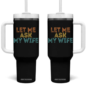 Let Me Ask My Wife Retro Tumbler With Handle Funny Married Humor Gag Gift for Husbands TS02 One Size: 40 oz Black Print Your Wear