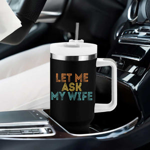 Let Me Ask My Wife Retro Tumbler With Handle Funny Married Humor Gag Gift for Husbands TS02 Print Your Wear