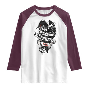 No More Minnesota Nice Loon Resistance Raglan Shirt Ice Out Rebellion TS02 White Maroon Print Your Wear