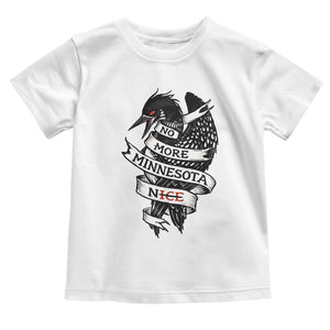 No More Minnesota Nice Loon Resistance Toddler T Shirt Ice Out Rebellion TS02 White Print Your Wear