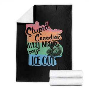 Stupid Canadian Wolf Bird Says Ice Out Throw Blanket Funny Activist Loon Minnesota Rebel Rainbow TS02 Black Print Your Wear