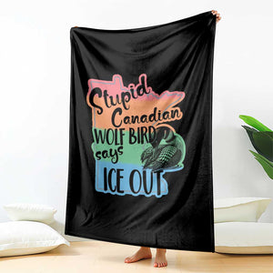 Stupid Canadian Wolf Bird Says Ice Out Throw Blanket Funny Activist Loon Minnesota Rebel Rainbow TS02 Print Your Wear