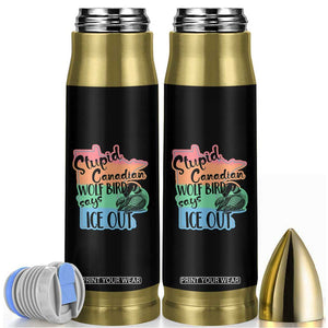 Stupid Canadian Wolf Bird Says Ice Out Bullet Tumbler Funny Activist Loon Minnesota Rebel Rainbow TS02 Black Print Your Wear