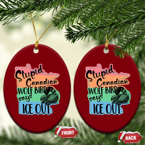 Stupid Canadian Wolf Bird Says Ice Out Ceramic Ornament Funny Activist Loon Minnesota Rebel Rainbow TS02 Print Your Wear