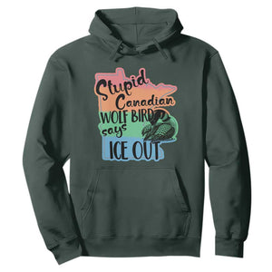 Stupid Canadian Wolf Bird Says Ice Out Hoodie Funny Activist Loon Minnesota Rebel Rainbow TS02 Dark Forest Green Print Your Wear