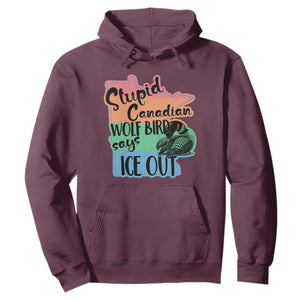 Stupid Canadian Wolf Bird Says Ice Out Hoodie Funny Activist Loon Minnesota Rebel Rainbow TS02 Maroon Print Your Wear