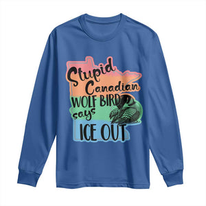 Stupid Canadian Wolf Bird Says Ice Out Long Sleeve Shirt Funny Activist Loon Minnesota Rebel Rainbow TS02 Royal Blue Print Your Wear