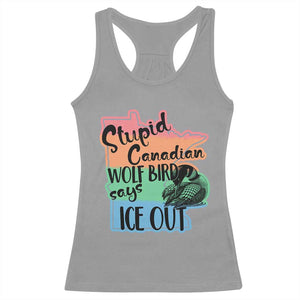 Stupid Canadian Wolf Bird Says Ice Out Racerback Tank Top Funny Activist Loon Minnesota Rebel Rainbow TS02 Sport Gray Print Your Wear