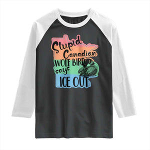 Stupid Canadian Wolf Bird Says Ice Out Raglan Shirt Funny Activist Loon Minnesota Rebel Rainbow TS02 Black White Print Your Wear
