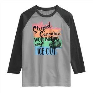 Stupid Canadian Wolf Bird Says Ice Out Raglan Shirt Funny Activist Loon Minnesota Rebel Rainbow TS02 Sport Gray Black Print Your Wear