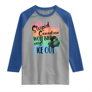 Stupid Canadian Wolf Bird Says Ice Out Raglan Shirt Funny Activist Loon Minnesota Rebel Rainbow TS02 Sport Gray Royal Print Your Wear