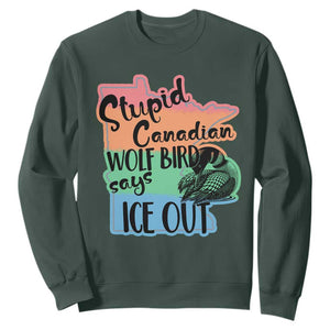 Stupid Canadian Wolf Bird Says Ice Out Sweatshirt Funny Activist Loon Minnesota Rebel Rainbow TS02 Dark Forest Green Print Your Wear