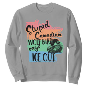 Stupid Canadian Wolf Bird Says Ice Out Sweatshirt Funny Activist Loon Minnesota Rebel Rainbow TS02 Sport Gray Print Your Wear