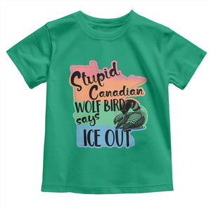 Stupid Canadian Wolf Bird Says Ice Out Toddler T Shirt Funny Activist Loon Minnesota Rebel Rainbow TS02 Irish Green Print Your Wear