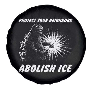 Protect Your Neighbors Abolish Ice Spare Tire Cover Monster Resitance Protest Graphic TS02 Print Your Wear
