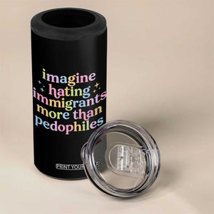 Imagine Hating Immigrants More Than Pedophiles 4 in 1 Can Cooler Tumbler Social Justice Human Rights Progressive Statement TS02 Print Your Wear