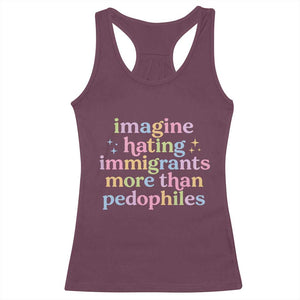Imagine Hating Immigrants More Than Pedophiles Racerback Tank Top Social Justice Human Rights Progressive Statement TS02 Maroon Print Your Wear