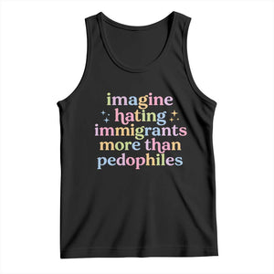 Imagine Hating Immigrants More Than Pedophiles Tank Top Social Justice Human Rights Progressive Statement TS02 Black Print Your Wear